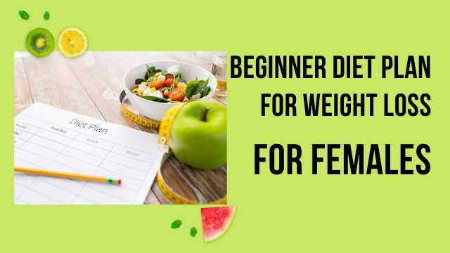 Beginner Diet Plan For Weight Loss For Females