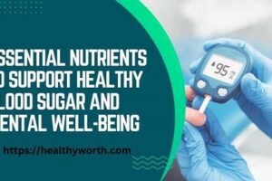 Essential Nutrients to Support Healthy Blood Sugar and Mental Well-Being