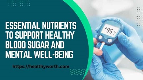 Essential Nutrients to Support Healthy Blood Sugar and Mental Well-Being